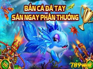 Bắn Cá 789WIN – Tựa Game Đổi Thưởng Hấp Dẫn Nhất 