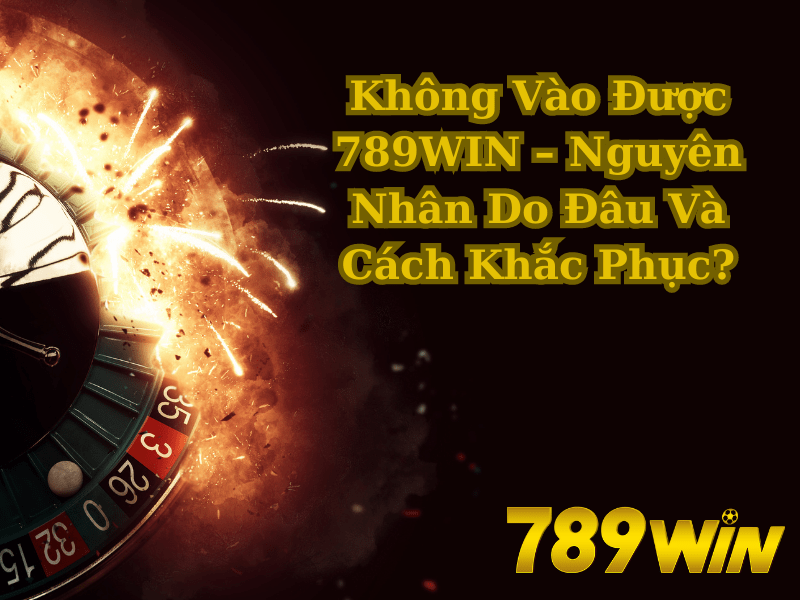 không vào được 789win