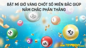 Bật mí giờ vàng chốt số miền Bắc giúp nắm chắc phần thắng