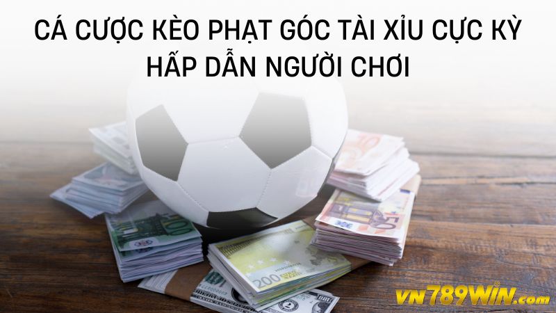 Cá cược kèo phạt góc tài xỉu cực kỳ hấp dẫn người chơi