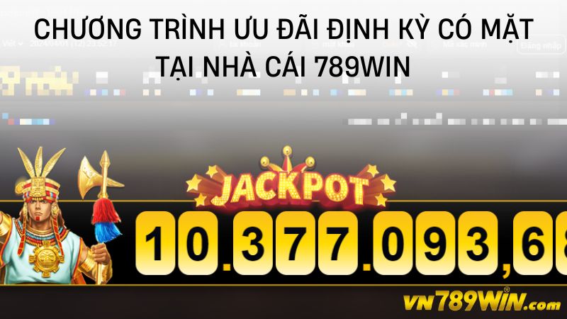 Chương trình ưu đãi định kỳ có mặt tại nhà cái 789WIN