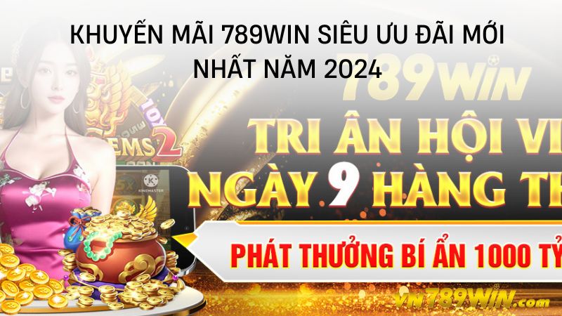 Danh sách khuyến mãi nhà cái 789WIN năm 2024