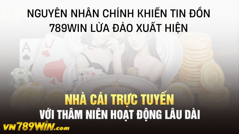 Nguyên nhân chính khiến tin đồn 789WIN lừa đảo xuất hiện