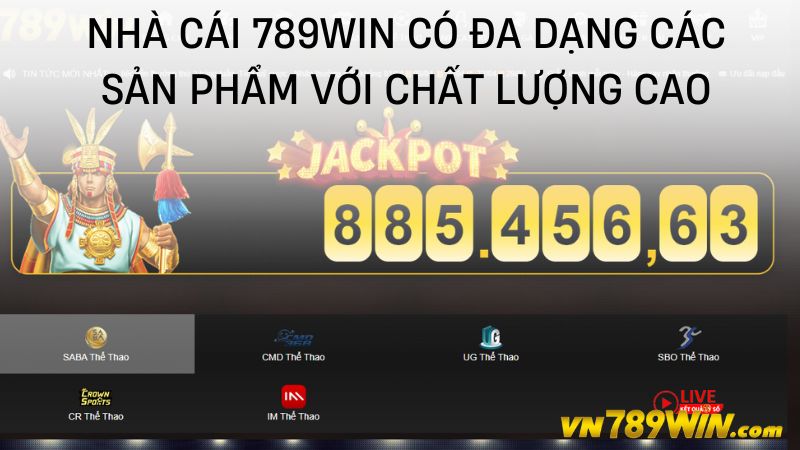 Nhà cái 789WIN có đa dạng các sản phẩm với chất lượng cao