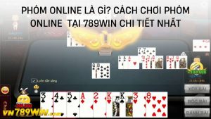 Phỏm online là gì? Cách chơi Phỏm online tại 789WIN chi tiết nhất