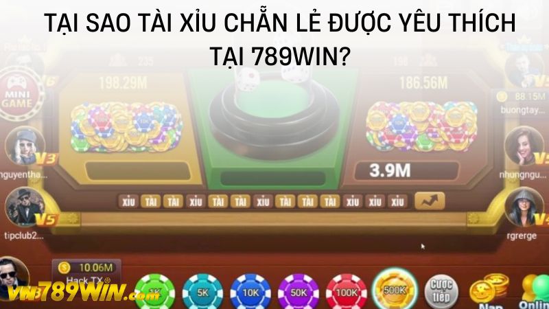 Tại sao tài xỉu chẵn lẻ được yêu thích tại 789WIN?