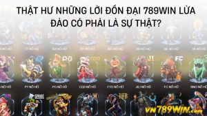 Thật hư những lời đồn đại 789WIN lừa đảo có phải là sự thật?