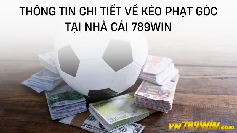 Thông tin chi tiết về kèo phạt góc tại nhà cái 789win