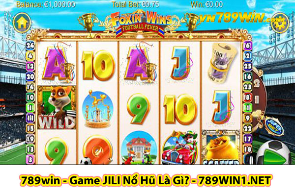 789win - Game JILI Nổ Hũ Là Gì? Game Nổ Hũ Uy Tín 789win1.net?