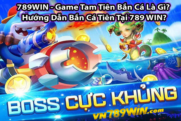 789WIN - Game Tam Tiên Bắn Cá Là Gì? Hướng Dẫn Bắn Cá Tiên Tại 789 WIN?