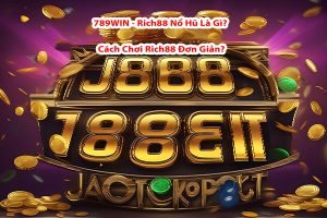 789WIN - Rich88 Nổ Hũ Là Gì? Cách Chơi Rich88 Đơn Giản?