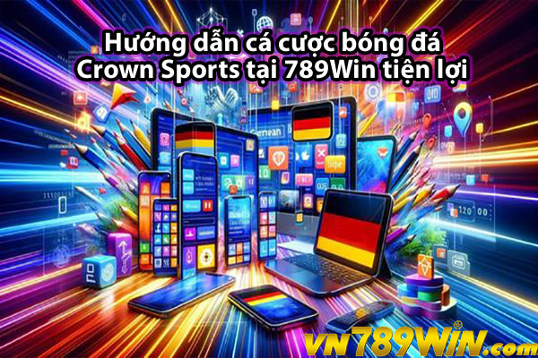 Hướng dẫn cá cược bóng đá Crown Sports tại 789Win tiện lợi 