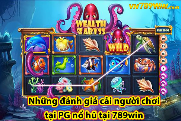 Những đánh giá cải người chơi tại PG nổ hũ tại 789win 