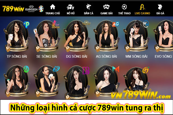 Những loại hình cá cược 789win tung ra thị trường 