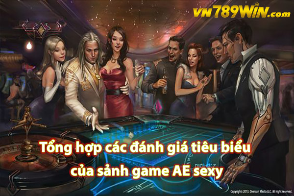 Tổng hợp các đánh giá tiêu biểu của sảnh game AE sexy