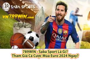 789WIN - Saba Sport Là Gì? Tham Giá Cá Cược Mùa Euro 2024 Ngay?