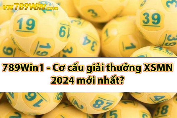 789Win1 - Cơ cấu giải thưởng XSMN 2024 mới nhất?