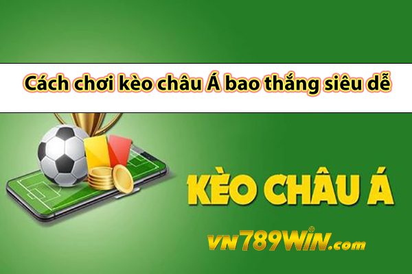 Cách chơi kèo châu Á bao thắng siêu dễ 