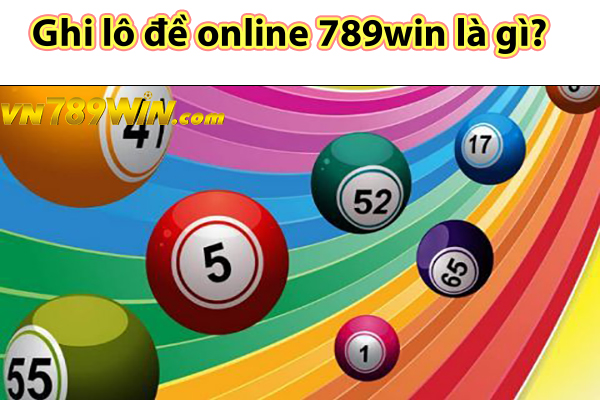 Ghi lô đề online 789win là gì? 