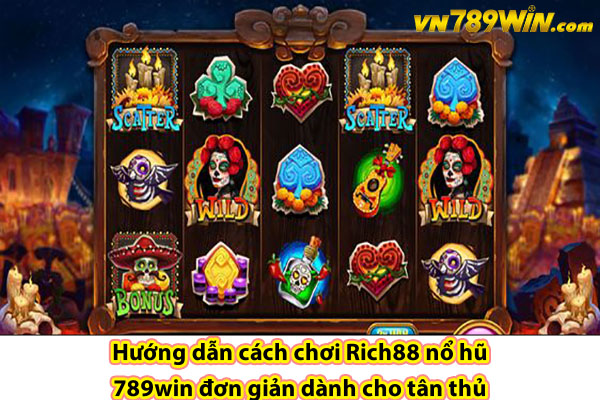 Hướng dẫn cách chơi Rich88 nổ hũ 789win đơn giản dành cho tân thủ 