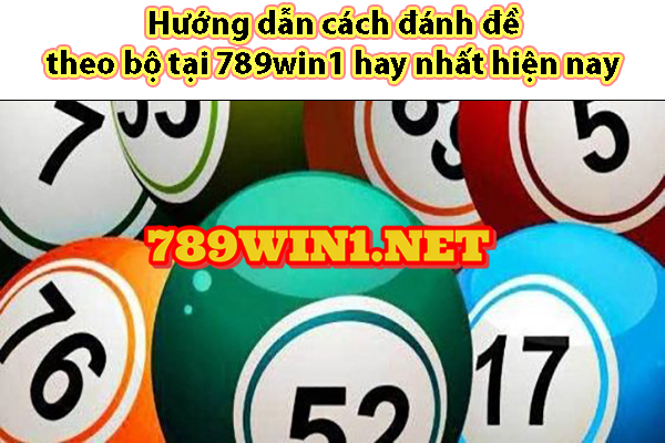 Hướng dẫn cách đánh đề theo bộ tại 789win1 hay nhất hiện nay 