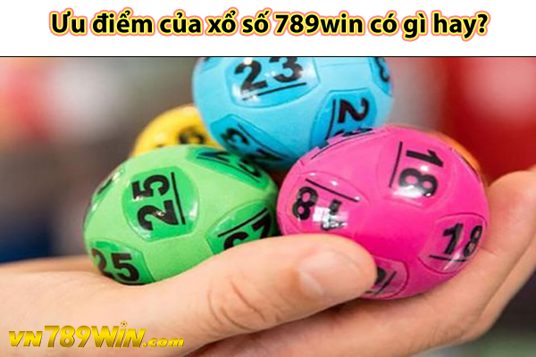 Ưu điểm của xổ số 789win có gì hay?